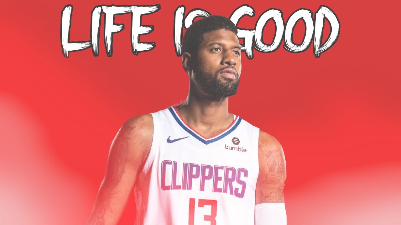 Paul George Mix – “Life Is Good” (CLIPPERS HYPE)